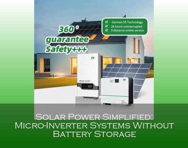 Solar Power Simplified: Micro-Inverter Systems Without Battery Storage
